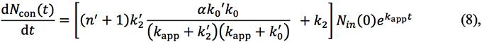 (〖dN〗_con (t))/dt=[(n^'+1) k_2^'  (αk_0'k_0)/(k_app+k_2^' )(k_app+k_0^' ) +k_2 ] N_in (0) e^(k_app t)   (8)